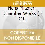 Hans Pfitzner - Chamber Works (5 Cd) cd