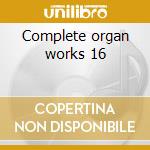 Complete organ works 16 cd