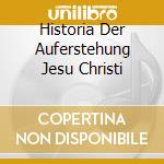 Historia Der Auferstehung Jesu Christi cd
