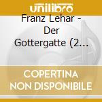 Franz Lehar - Der Gottergatte (2 Cd) cd