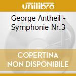 George Antheil - Symphonie Nr.3 cd musicale di Antheil George