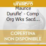 Maurice Durufle' - Comp Org Wks Sacd (Sacd) cd musicale di Durufle: Complete Organ Wks