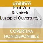 Emil Von Reznicek - Lustspiel-Ouverture, Chamisso-Variationen cd