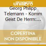 Georg Philipp Telemann - Komm Geist De Herrn: Late Cantatas cd musicale di Georg Philipp Telemann