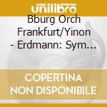 Bburg Orch Frankfurt/Yinon - Erdmann: Sym No 3 cd musicale di Bburg Orch Frankfurt/Yinon