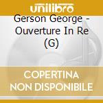 Gerson George - Ouverture In Re (G) cd musicale di Gerson George