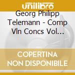 Georg Philipp Telemann - Comp Vln Concs Vol 0 cd musicale di Georg Philipp Telemann