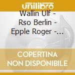 Wallin Ulf - Rso Berlin - Epple Roger - Atterberg Kurt - Violin Concerto - Concert Overture cd