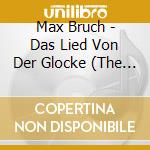 Max Bruch - Das Lied Von Der Glocke (The Song Of The Bell) Op. 45a (2 Cd) cd