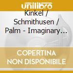 Kinkel / Schmithusen / Palm - Imaginary Voyage Through Europe cd