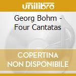 Georg Bohm - Four Cantatas cd musicale di Soloists/Musica Alta Ripa