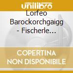 Lorfeo Barockorchgaigg - Fischerle Journal Du Printemps cd