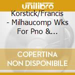 Korstick/Francis - Milhaucomp Wks For Pno & Or