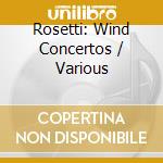 Rosetti: Wind Concertos / Various cd musicale
