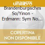 Brandenburgisches So/Yinon - Erdmann: Sym No 4 cd musicale di Brandenburgisches So/Yinon