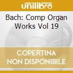 Bach: Comp Organ Works Vol 19 cd musicale di Gerhard Weinberger