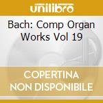 Bach: Comp Organ Works Vol 19 cd