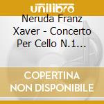 Neruda Franz Xaver - Concerto Per Cello N.1 Op 57 In Mi (2 Cd) cd