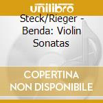 Steck/Rieger - Benda: Violin Sonatas cd musicale di Steck/Rieger