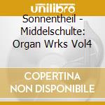 Sonnentheil - Middelschulte: Organ Wrks Vol4 cd musicale di Sonnentheil