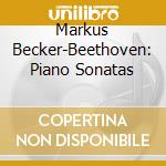 Markus Becker-Beethoven: Piano Sonatas cd musicale di Cpo Records