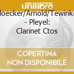 Kloecker/Arnold/Tewinkel - Pleyel: Clarinet Ctos cd