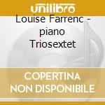 Louise Farrenc - piano Triosextet cd musicale di Louise Farrenc