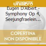 Eugen D'Albert - Symphony Op 4, Seejungfraelein Op 15 cd musicale di D'Albert / Kasyan / Osnabruckner So / Baumer