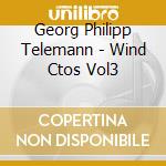 Georg Philipp Telemann - Wind Ctos Vol3 cd musicale di Georg Philipp Telemann