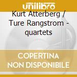 Kurt Atterberg / Ture Rangstrom - quartets cd