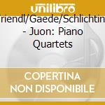 Triendl/Gaede/Schlichting - Juon: Piano Quartets cd musicale di Triendl/Gaede/Schlichting