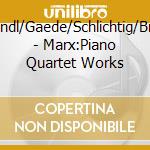 Triendl/Gaede/Schlichtig/Bruns - Marx:Piano Quartet Works cd musicale