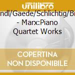Triendl/Gaede/Schlichtig/Bruns - Marx:Piano Quartet Works cd