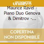 Maurice Ravel - Piano Duo Genova & Dimitrov - Ravel - Works For 2 Pianos cd musicale di Ravel
