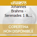 Johannes Brahms - Serenades 1 & 2 cd musicale di Johannes Brahms