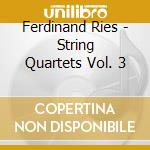 Ferdinand Ries - String Quartets Vol. 3 cd