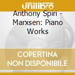 Anthony Spiri - Marxsen: Piano Works cd musicale di Anthony Spiri