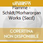 Flamme - Schildt/Morharorgan Works (Sacd) cd