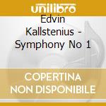Edvin Kallstenius - Symphony No 1 cd musicale di Edvin Kallstenius