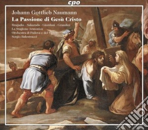 Johann Gottlieb Naumann - La Passione Di Gesu' Cristo cd musicale di Naumann