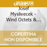Josef Myslivecek - Wind Octets & Quint cd musicale di Josef Myslivecek