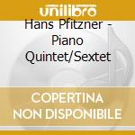 Hans Pfitzner - Piano Quintet/Sextet cd musicale di Ensemble Ulf Hoelscher