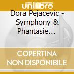Dora Pejacevic - Symphony & Phantasie Concertante cd musicale di Pejacevic / Rasilainen / Dspr / Banfield