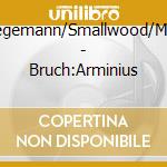 Begemann/Smallwood/Max - Bruch:Arminius cd
