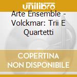 Arte Ensemble - Volckmar: Trii E Quartetti cd musicale di Arte Ensemble