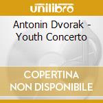 Antonin Dvorak - Youth Concerto cd musicale di Antonin Dvorak
