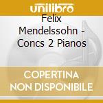 Felix Mendelssohn - Concs 2 Pianos cd