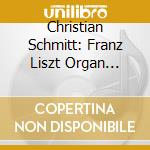 Christian Schmitt: Franz Liszt Organ Arrangements (Sacd)