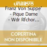 Franz Von Suppe' - Pique Dame - Wdr Rfchor & Orjurowski cd musicale di Franz Von Suppe'