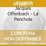 Jacques Offenbach - La Perichole cd musicale di Stattsoperette Desden